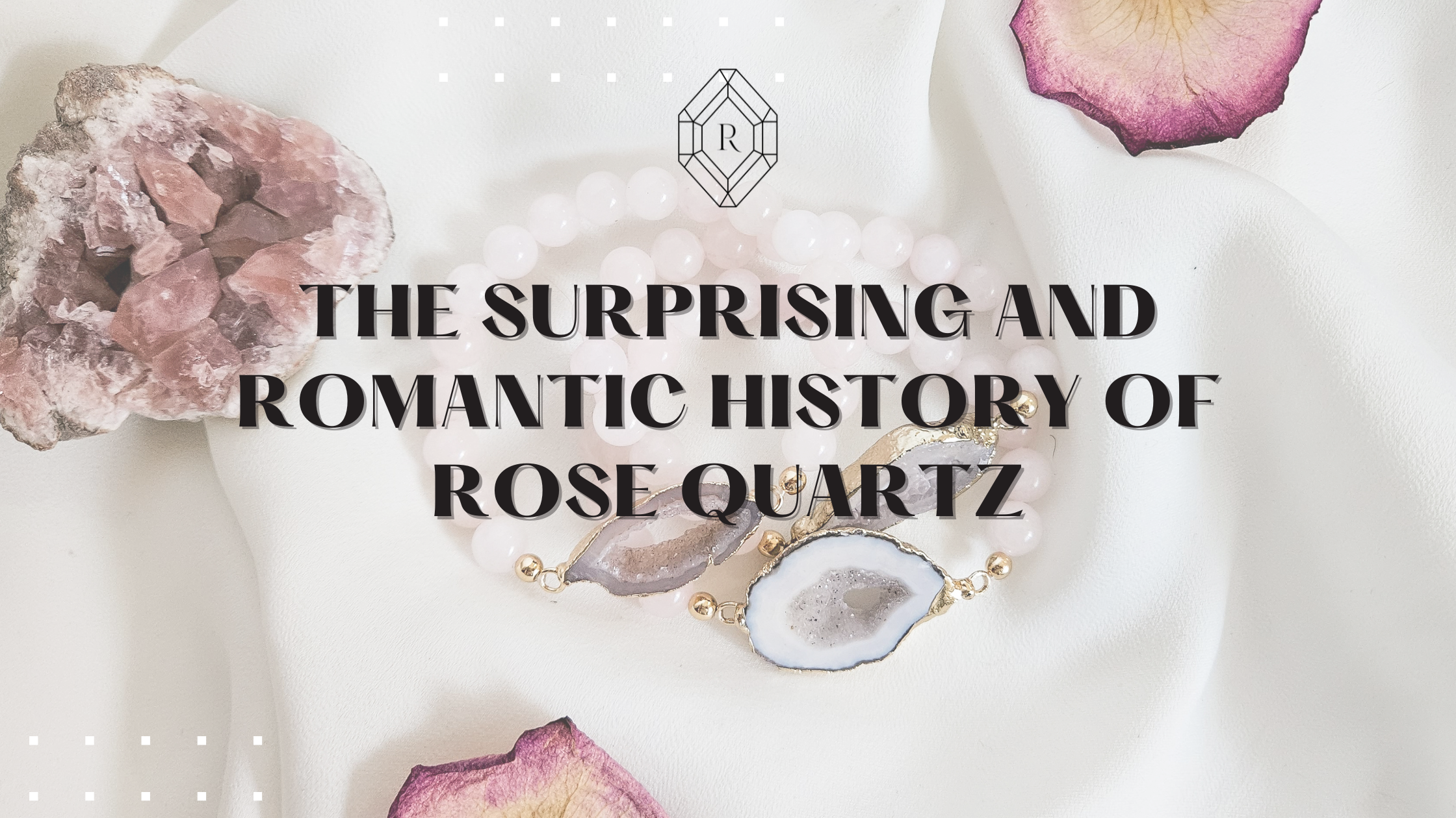 The Surprising and Romantic History of Rose Quartz